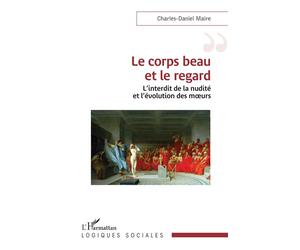 Le corps beau et le regard L’interdit de la nudité et l’évolution des mœurs - Charles-Daniel Maire - L'harmattan - broché - Essai