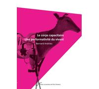 Le corps capacitaire. Une performativité du vivant. - Bernard Andrieu - Pu.paris Nanterre - broché - Guide