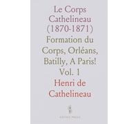 Le Corps Cathelineau (1870-1871): Formation du Corps, Orléans, Batilly, A Paris!