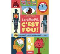 Le corps, c'est fou !: 100 nombres étonnants pour le découvrir