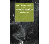 Le corps, c'est l'écran: La philosophie du visuel de Merleau-Ponty