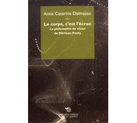 Le Corps, C'est L'écran - La Philosophie Du Visuel De Merleau-Ponty
