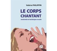 Le Corps chantant anatomie et technique vocale Valerie Philippin (Auteur)