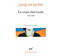 Le corps clairvoyant Jacques Dupin (Auteur), Jean-Christophe Bailly (Préface)