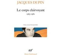 Jacques Dupin – Le corps clairvoyant (1963-1982) – Gallimard – Poche