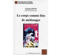 Le corps comme lieu de métissages - Claude Fintz - L'harmattan - broché - Essai