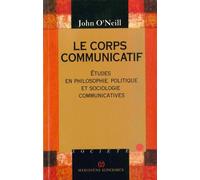 Le Corps Communicatif - Etudes En Philosophie, Politique Et Sociologie Communicatives