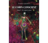 Le corps conscient - Tome 1 : Le corps à coeur