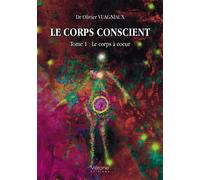 Le corps conscient - Tome 1 : Le corps à coeur - Olivier Vuagniaux - Verone Eds - broché - Essai