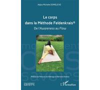 Le corps dans la Méthode Feldenkrais® De l’Awareness au Flow - Adjoa Michelle Domelevo - L'harmattan - broché - Etude