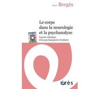 Le corps dans la neurologie et la psychanalyse Jean Bergès (Auteur)