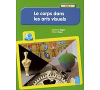 Le corps dans les arts visuels (+ CD-Rom): Cycle 3