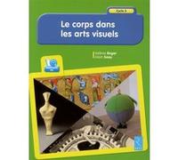 Le corps dans les arts visuels (+ CD-Rom) Valérie Roger (Auteur), Alain Saey (Auteur)