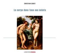 Le corps dans tous ses éclats - Christian Loubet - Ovadia Eds - broché - Monographie