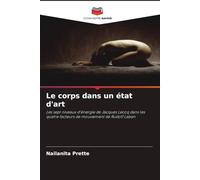 Le corps dans un état d'art: Les sept niveaux d'énergie de Jacques Lecoq dans les quatre facteurs de mouvement de Rudolf Laban