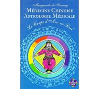 Le Corps d'Arc-en-Ciel : Médecine chinoise, astrologie médicale