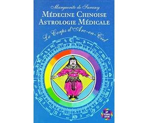 Le Corps d'Arc-en-Ciel : Médecine chinoise, astrologie médicale