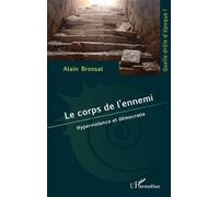Alain Brossat – Le corps de l’ennemi – Hyperviolence et démocratie – Essai – Broché