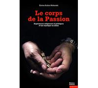 Le corps de la Passion: Expériences religieuses et politiques d'une mystique au Liban