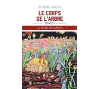 Le corps de l'arbre Tome II - La terre des mères - Delphine Gentils - Le Lys Bleu - broché - Roman