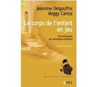 Le corps de l'enfant en jeu Jeannine Delgouffre (Auteur), Maggy Camus (Auteur)