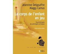 Le corps de l'enfant en jeu: PSYCHOTHÉRAPIES DES PATHOLOGIES ARCHAÏQUES