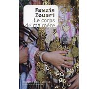 Le corps de ma mère Prix des cinq continents de la Francophonie 2016 - Fawzia Zouari - Losfeld Joelle - broché - Roman