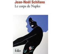 Le corps de Naples Jean-Noël Schifano (Auteur)