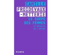 Le Corps des femmes. La bataille de l'intime Camille Froidevaux-Metterie (Auteur)