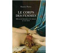 Le corps des femmes - Mille ans de fantasmes et de violences XIe - XXIe siècle Stanis Perez (Auteur)