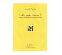 Le Corps Des Libraires - Histoire De Quelques Libraires Remarquables & Autres Choses Tome 2