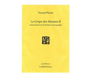 Le corps des libraires: Histoire de quelques libraires remarquables & autres choses Tome 2