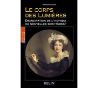 Le corps des Lumières Émancipations de l'individu ou nouvelles servitudes ? - Sébastien Jahan - Belin - broché - Essai