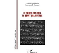 Le corps des uns, le bruit des autres Léandre-Alain Baker (Auteur), Emmanuelle Guiraud (Auteur)