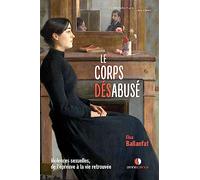 Le Corps désabusé: Violences sexuelles, de l'épreuve à la vie retrouvée