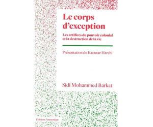 Le Corps d'exception Les artifices du pouvoir colonial et la destruction de la vie - Sidi Mohammed Barkat - Amsterdam Eds - Poche - Essai