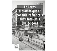 Le Corps Diplomatique Et Consulaire Français Aux Etats-Unis (1815-1904)