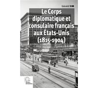 Le Corps diplomatique et consulaire français aux États-Unis 1815-1914 - LES INDES SAVANTES - Indes Savantes - broché - Récit