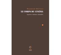 Le corps du cinéma Hypnoses, émotions, animalités - Raymond Bellour - P.o.l. - broché - Essai