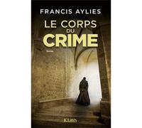 Le corps du crime - Francis Aylies - Lattes - broché - Roman