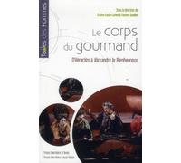 Le Corps Du Gourmand - D'héraclès À Alexandre Le Bienheureux