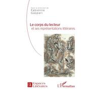 Le corps du lecteur et ses représentations littéraires - Fabienne Gaspari - L'harmattan - broché - Essai