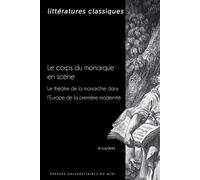 Le corps du monarque en scène Le théâtre de la monarchie dans l’Europe de la première modernité - Line Cottegnies - Presses Universitaires Du Midi - broché - Revue