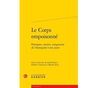 Le Corps Empoisonné - Pratiques, Savoirs, Imaginaire De L'antiquité À Nos Jours