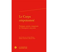 Le Corps empoisonné Pratiques, savoirs, imaginaire de l'Antiquité à nos jours - Lydie Bodiou - Classiques Garnier - relié - Etude