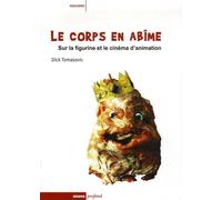 Le Corps En Abîme - Sur La Figurine Et Le Cinéma D'animation