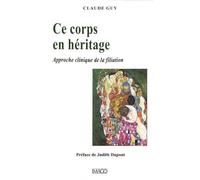 Le corps en héritage: Approche clinique de la filiation