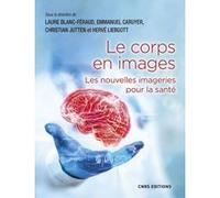 Le corps en images - Les nouvelles imageries pour la santé Laure Blanc-Feraud (Directeur éditorial), Emmanuel Caruyer (Directeur éditorial), Christian Jutten (Directeur éditorial), Hervé Liebgott (Dir