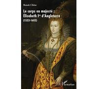 Le corps en majesté : Élisabeth Ire d'Angleterre - (1533-1603) - Benoît Chene - L'harmattan - broché - Essai