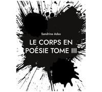 Le Corps En Poésies - Tome 3